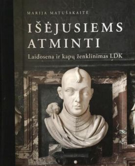 „Išėjusiems atminti : laidosena ir kapų ženklinimas LDK“, autorius Marija Matušakaitė, knygos viršelis, spalvota nuotrauka