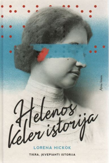 „Helenos Keler istorija : tikra, įkvepianti istorija“, autorius Hickok L., spalvotas viršelis