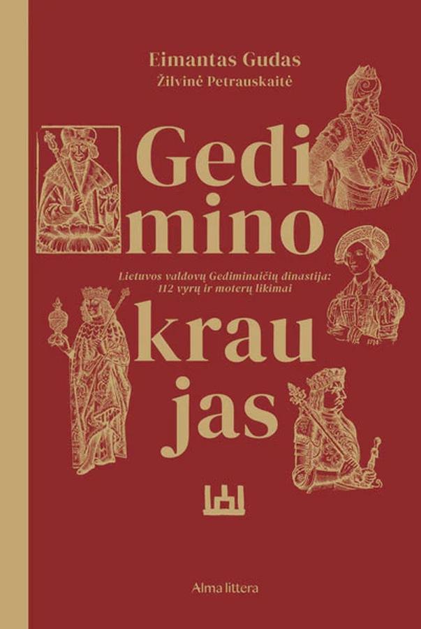 Gedimino kraujas. Lietuvos valdovų Gediminaičių dinastija. 112 vyrų ir moterų likimai