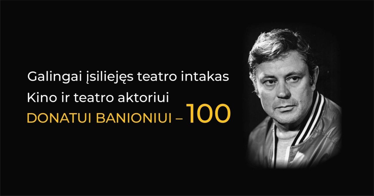 Kino ir teatro aktoriui Donatui Banioniui – 100