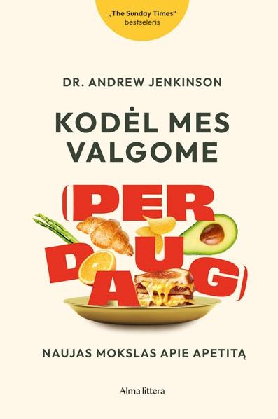 Kodėl mes valgome (per daug). Naujas mokslas apie apetitą