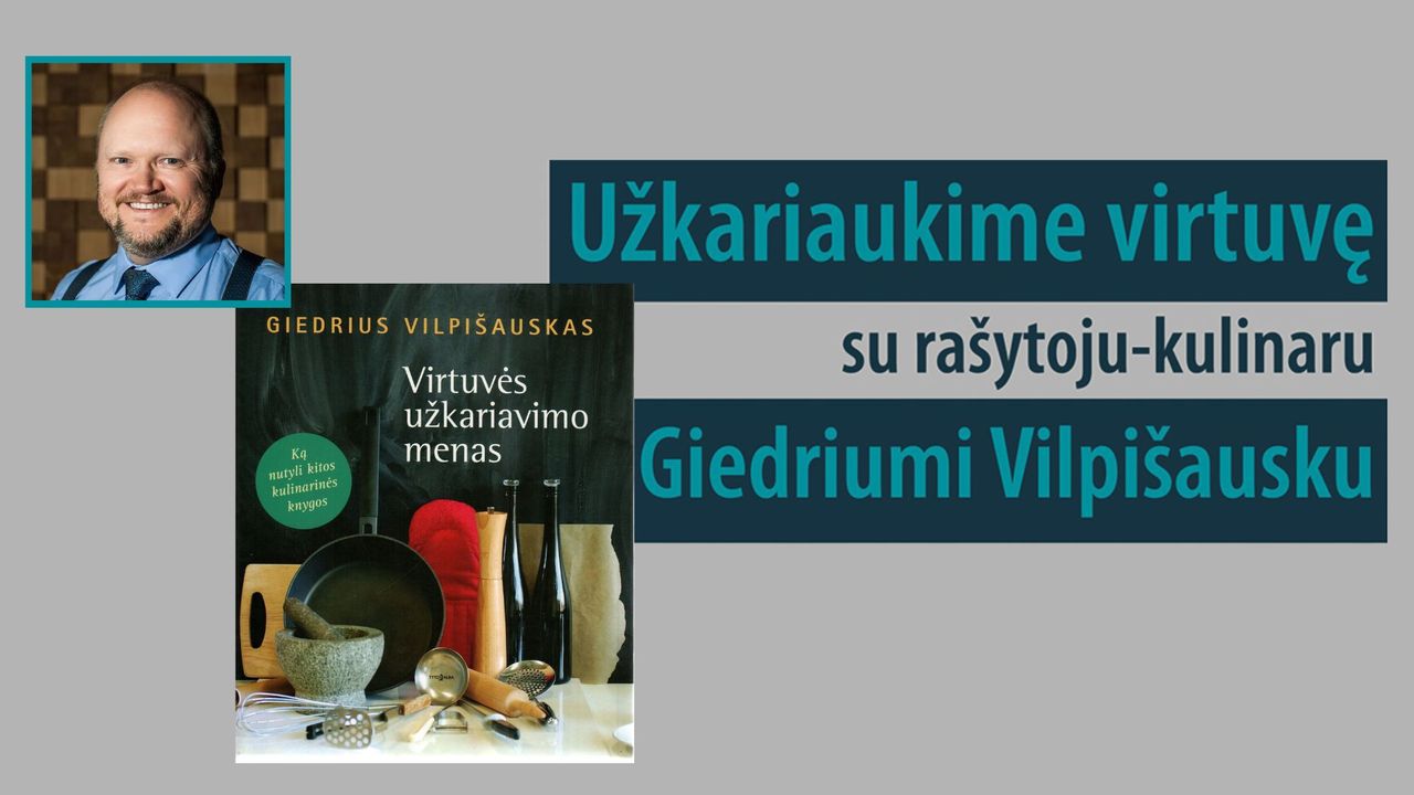 Užkariaukime virtuvę su rašytoju-kulinaru Giedriumi Vilpišausku